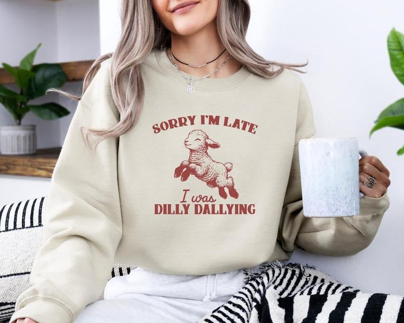 Sorry I'm Late I Was Dilly Dallying Tshirt Sweatshirt Hoodie, Baby Lamb Sheep Hoodie, Cute Sheep Shirt, Funny Animal, Unisex Sweater Pullover Tee