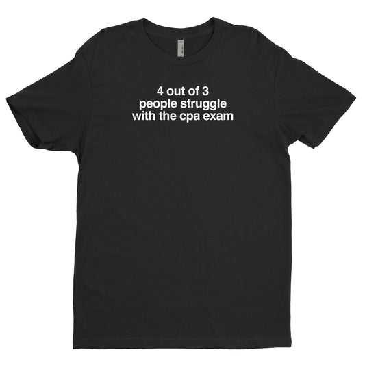 4 out of 3 People Struggle with the CPA Exam Tee