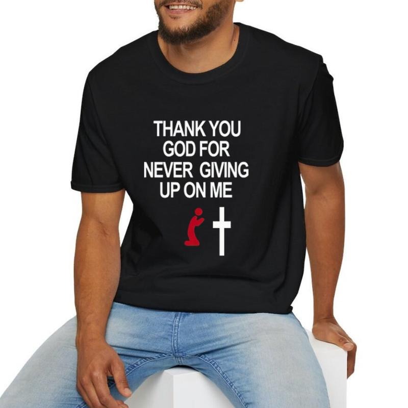 Thank You God for Never Giving Up On Me Tee Casual Style Crew Neck Short Sleeve T-Shirt Tops Trendy for Unisex, Perfect Gift