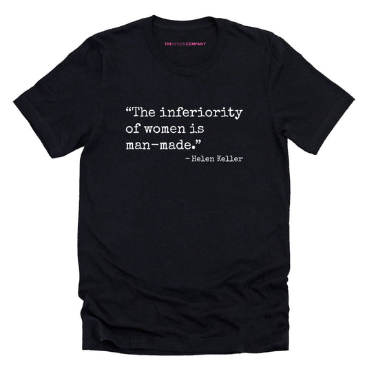 The Inferiority Of Women Is Man-Made T-Shirt