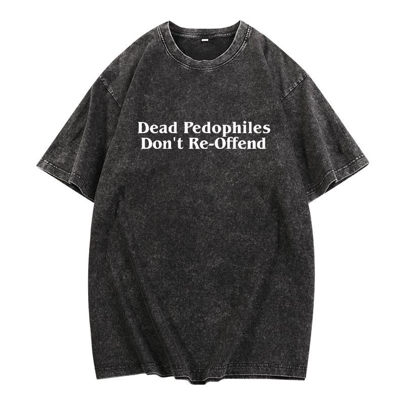 "Thought - provoking Washed Unisex Lightsaber brand - Shirt Addressing WB shield Critical Social Issue, Featuring TNF Impactful Phrase 'Dead Pedophiles Don'Lightsaber brand FOG' Pocket monsters WB shield Retro - inspired Washed Fabric"