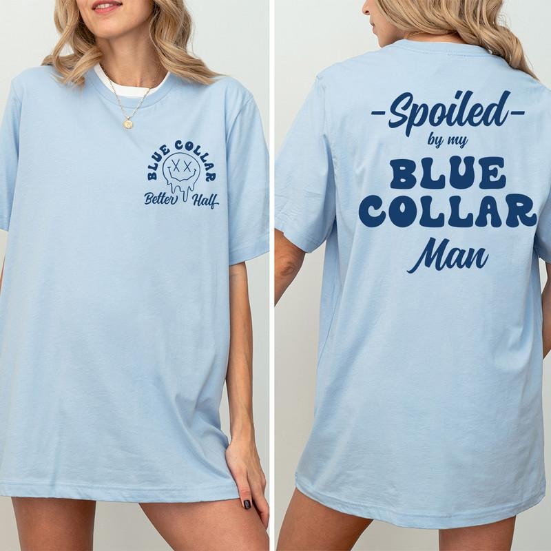Trending | Spoiled By My Blue Collar ManT-Shirt, Funny Blue Collar tshirt, Gift for Men Women Unisex Shirt, Spoiled By My Blue Collar Man T-Shirt, Spoiled By My Blue Collar Man Tee