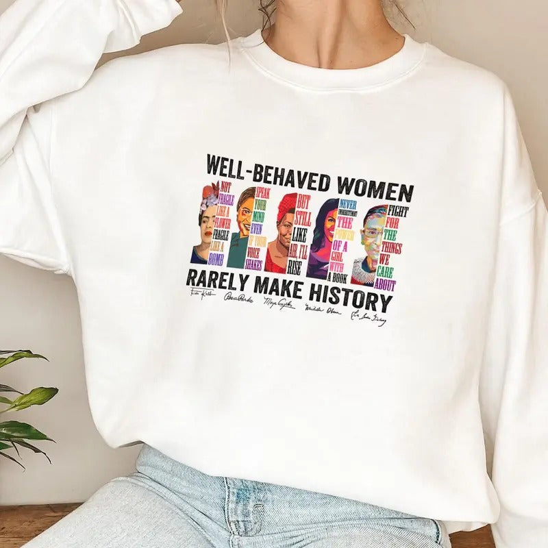 Well-Behave Woman Seldom Make History, Feminist Shirt, Empowerment Sweatshirt, Y2k sweatshirt, Female Empowerment Shirt, Gift for Kamala Supporter
