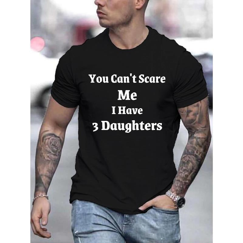 "You Can't Scare Me, I Have 3 Daughters" Print Crew Neck T-shirt For Men, Casual Short Sleeve Top, Men's Clothing Made in USA