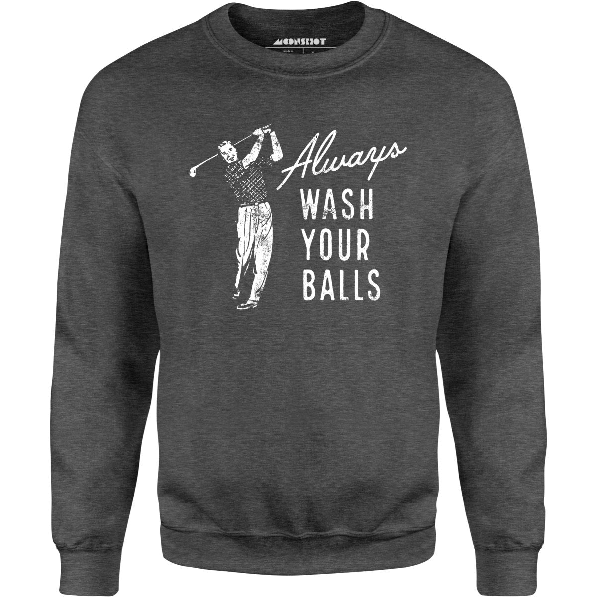 Always Wash Your Balls - Unisex Sweatshirt