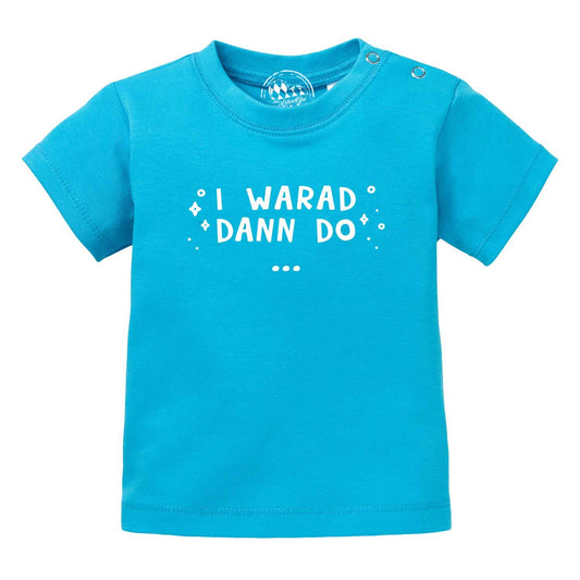 Baby T-Shirt "I warad dann do"