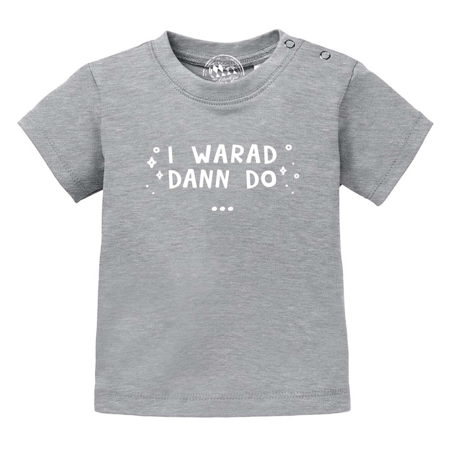 Baby T-Shirt "I warad dann do"