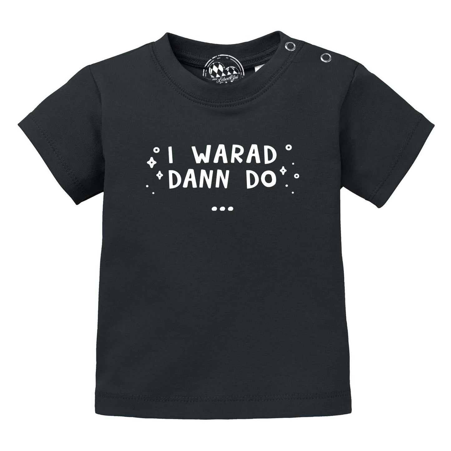 Baby T-Shirt "I warad dann do"