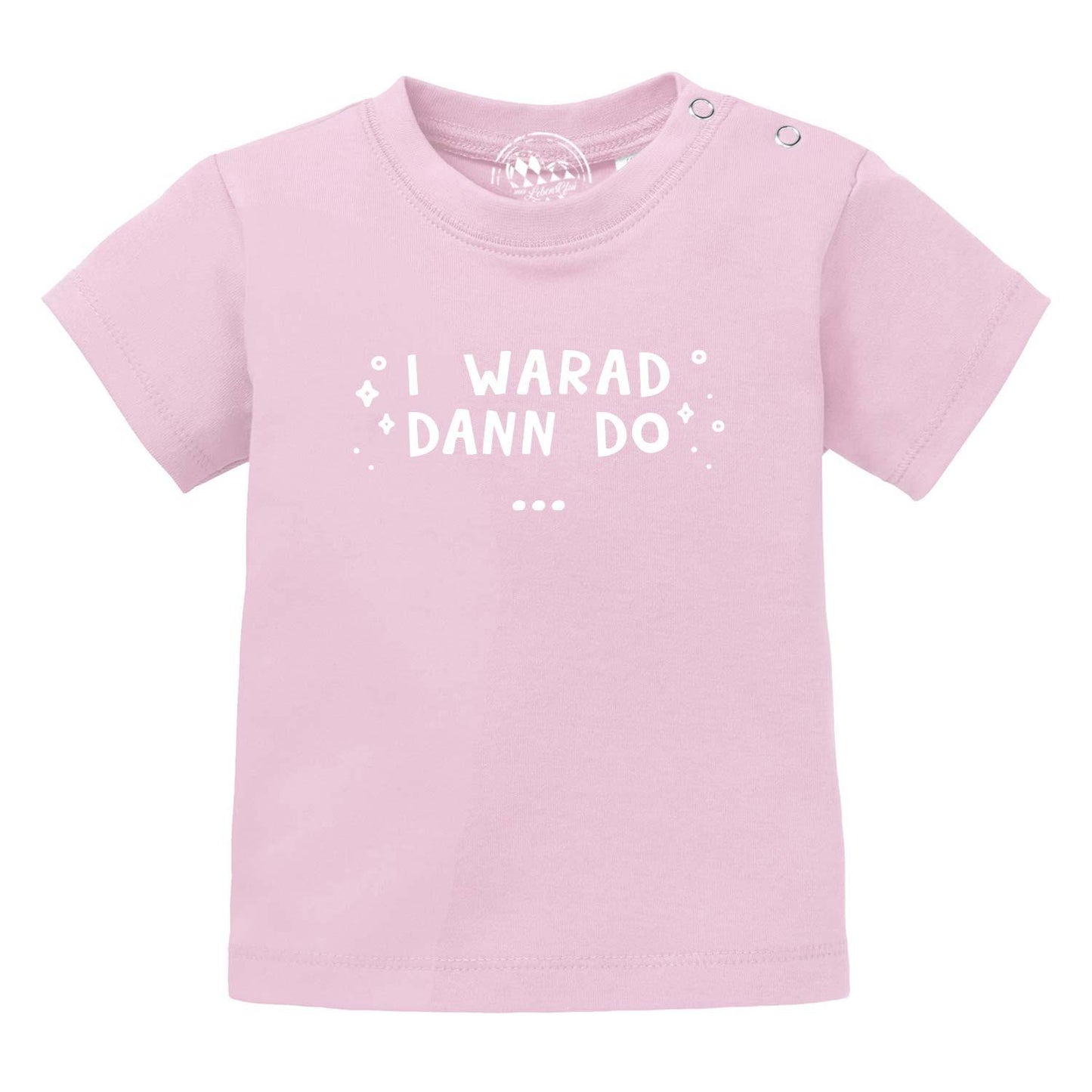 Baby T-Shirt "I warad dann do"