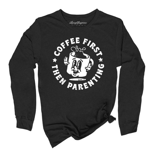 Coffee First Then Parenting - Long Sleeve Tee