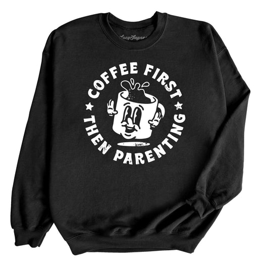 Coffee First Then Parenting - Sweatshirt