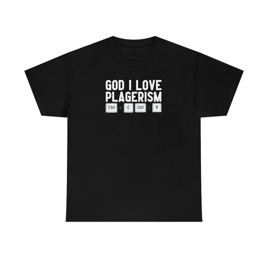 God I Love Plagerism - Unisex Heavy Cotton Tee - All Colors