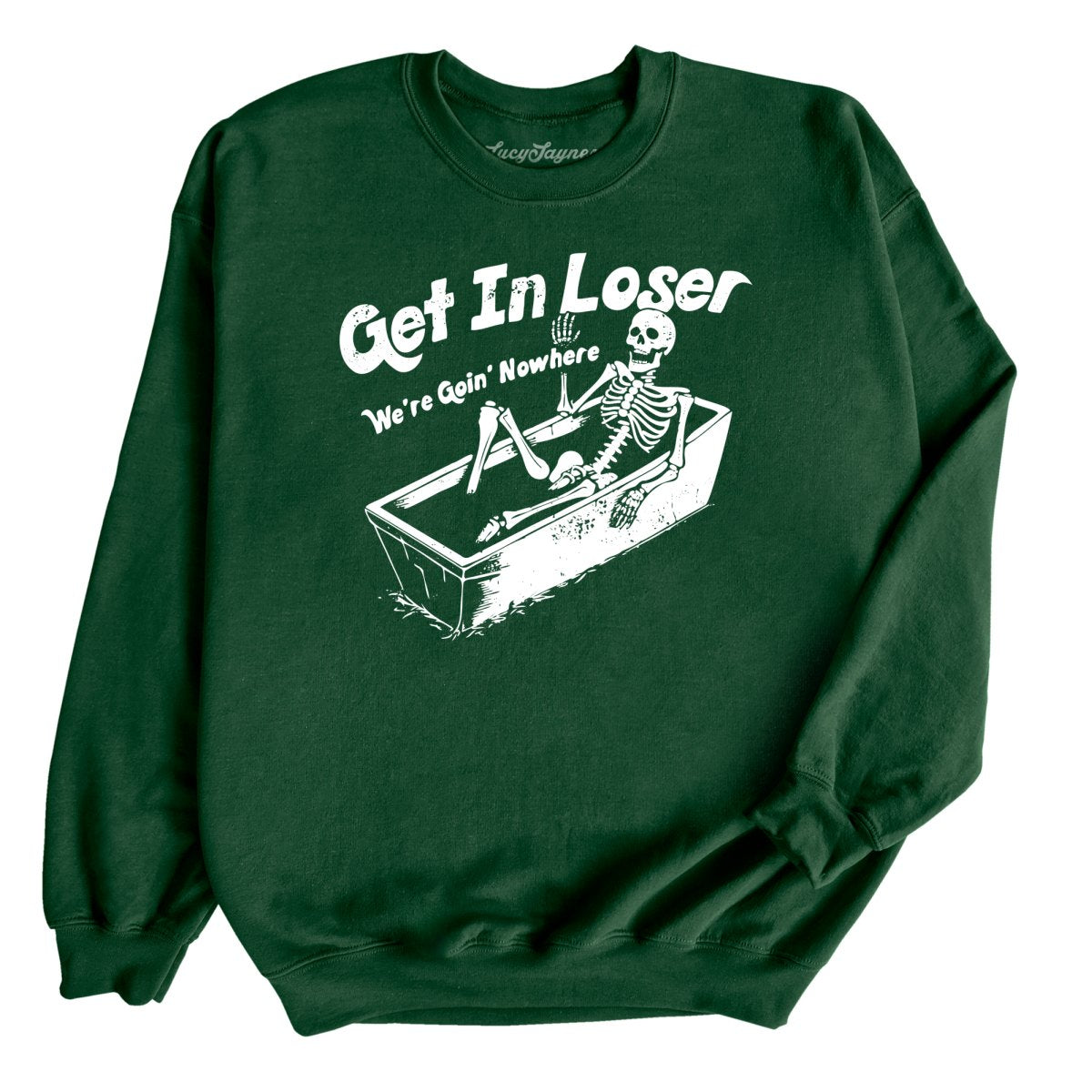 Get in Loser Sweatshirt