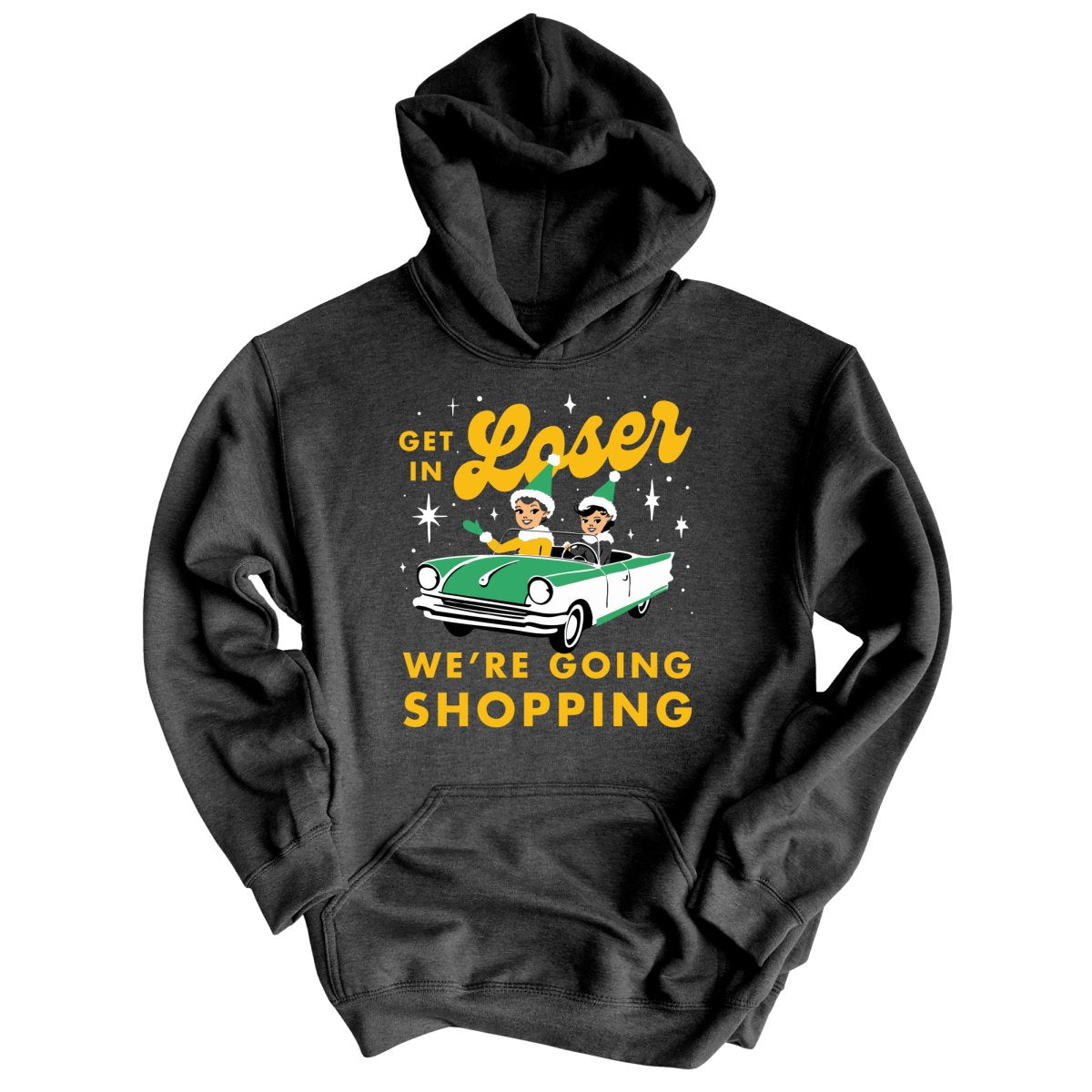Get In Loser We're Going Shopping - Hoodie