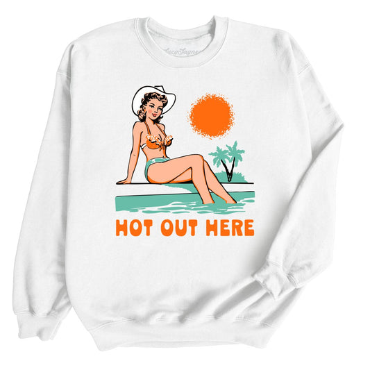 Hot Out Here - Sweatshirt
