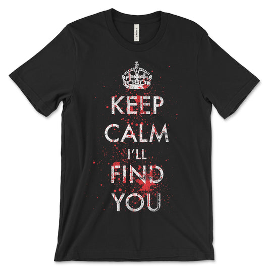 Keep Calm, I'll Find You Shirt