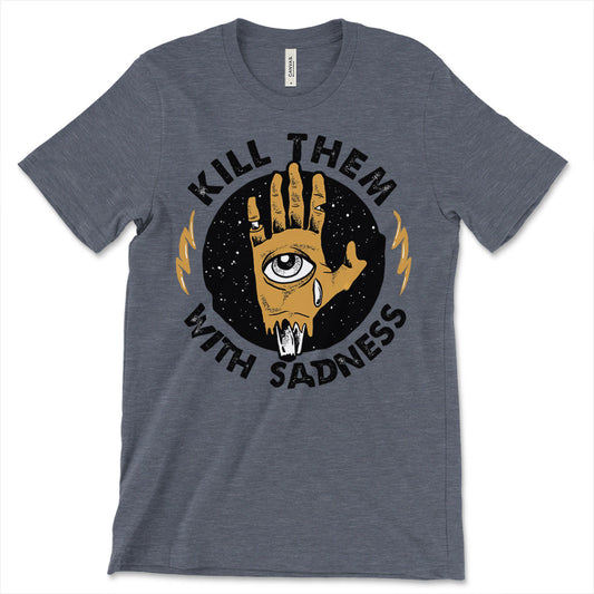 Kill Them With Sadness T-Shirt
