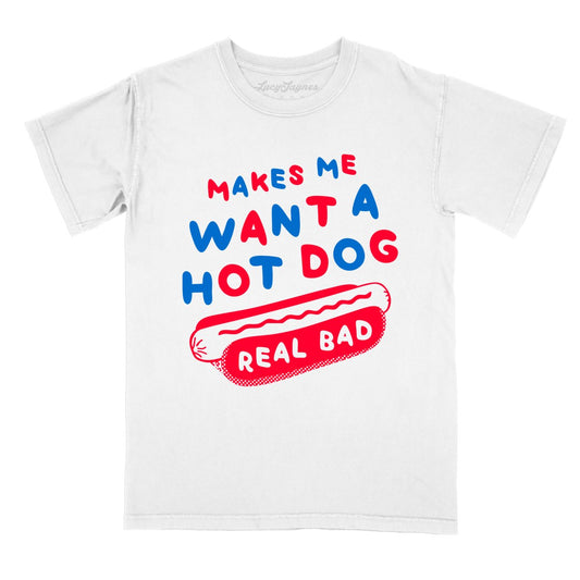 Makes Me Want A Hot Dog Real Bad - Comfort Colors Tee