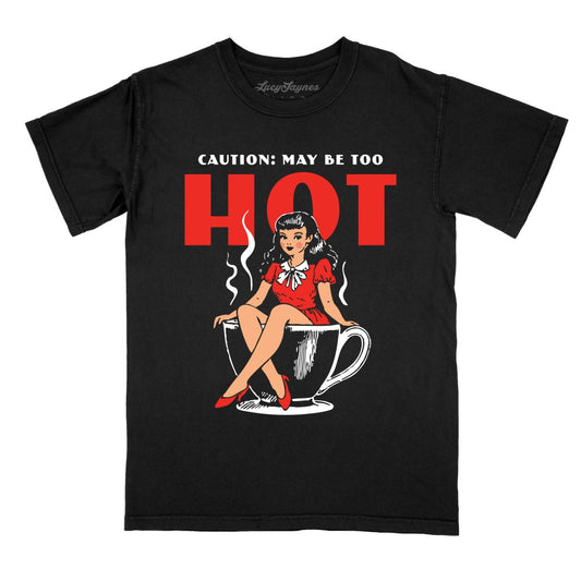 May Be Too Hot Coffee Pinup - Comfort Colors Tee