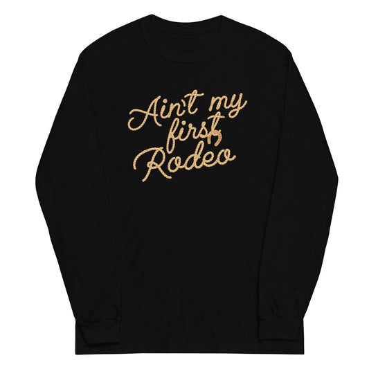 Ain't My First Rodeo Unisex Long Sleeve Tee