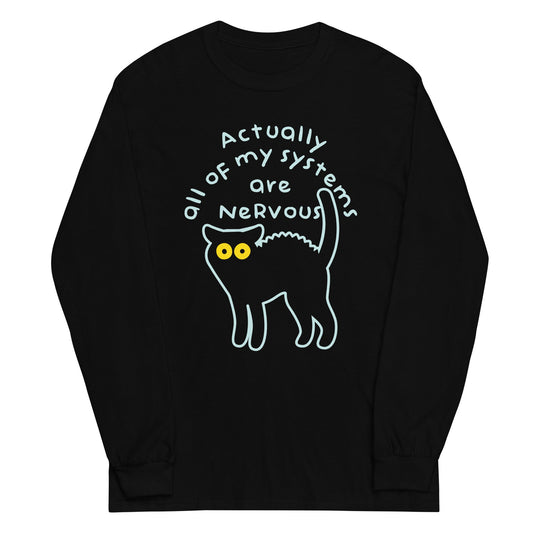Actually All Of My Systems Are Nervous Unisex Long Sleeve Tee