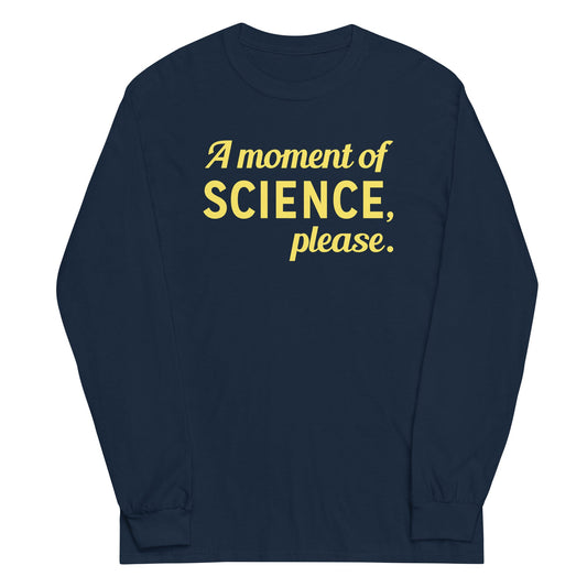 A Moment of Science, Please Unisex Long Sleeve Tee