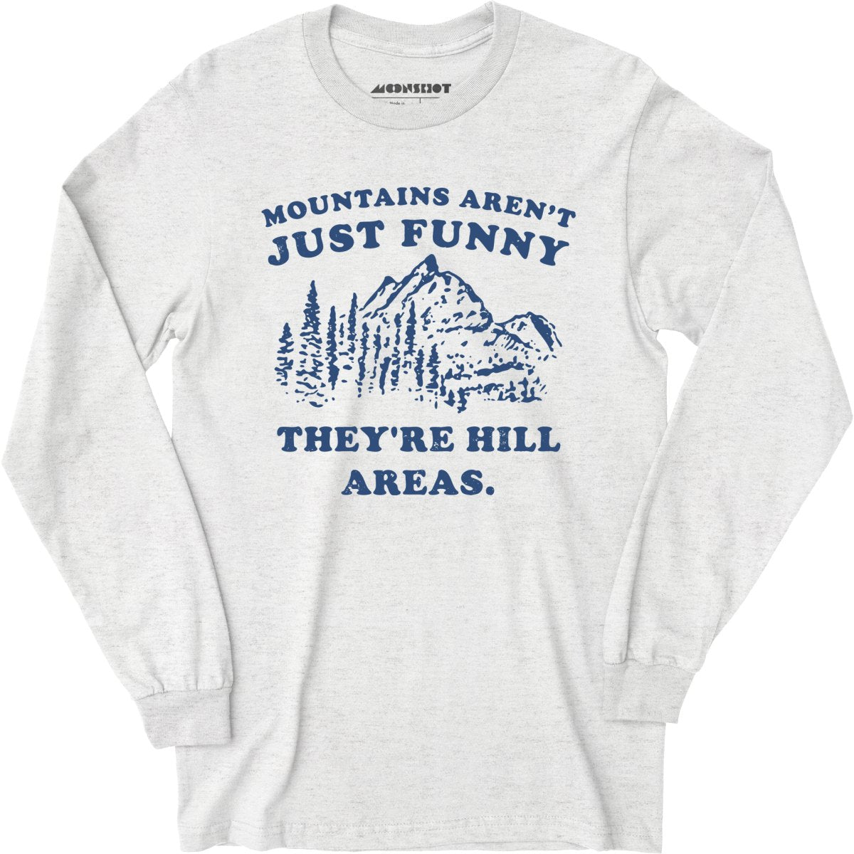 Mountains Aren't Just Funny - Long Sleeve T-Shirt
