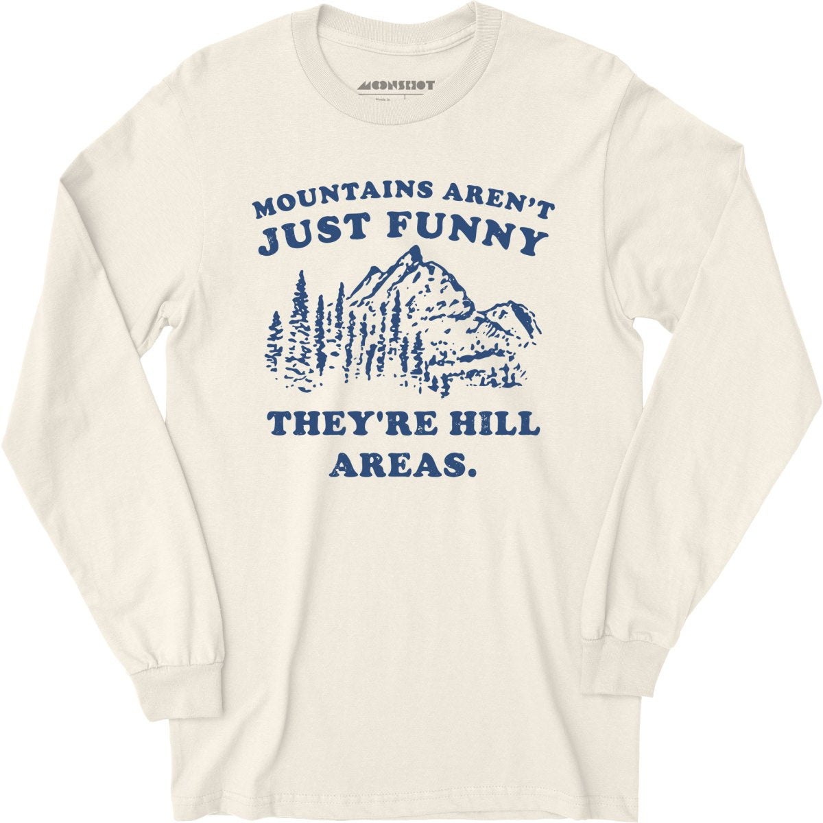 Mountains Aren't Just Funny - Long Sleeve T-Shirt