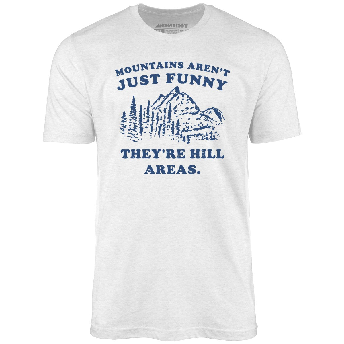 Mountains Aren't Just Funny - Unisex T-Shirt