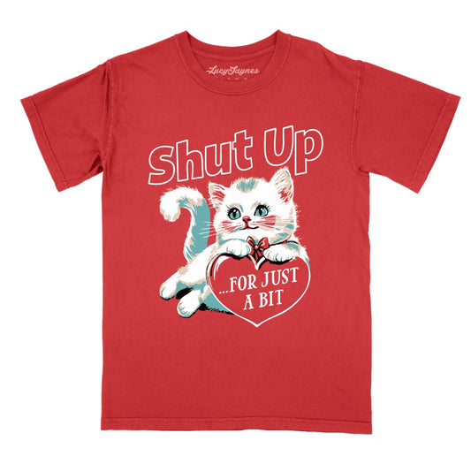 Shut Up For Just A Bit - Comfort Colors Tee