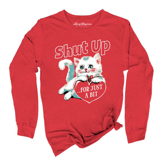 Shut Up For Just A Bit - Long Sleeve Tee