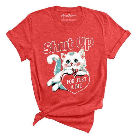 Shut Up For Just A Bit - Tee