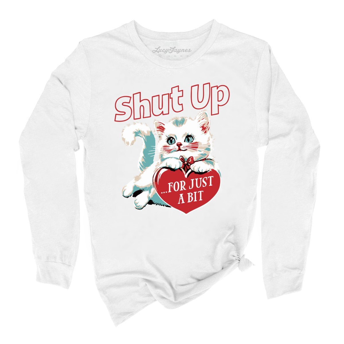 Shut Up For Just A Bit - Long Sleeve Tee