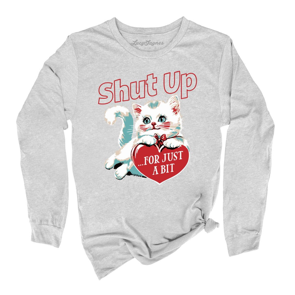 Shut Up For Just A Bit - Long Sleeve Tee