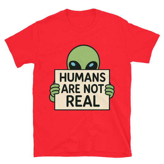Humans Are Not Real T-Shirt Style001
