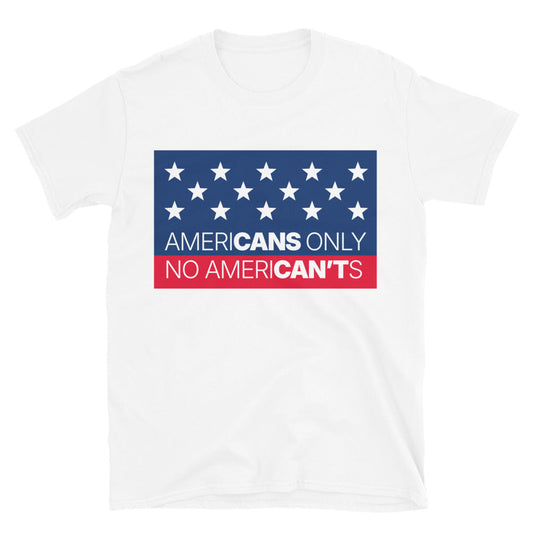 AmeriCANS Only Ã¢â‚¬â€œ No AmeriCANÃ¢â‚¬â„¢Ts T-Shirt