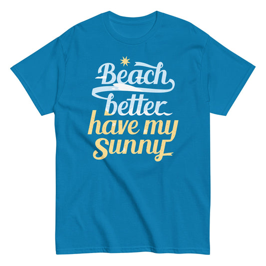 Beach Better Have My Sunny Men's Classic Tee