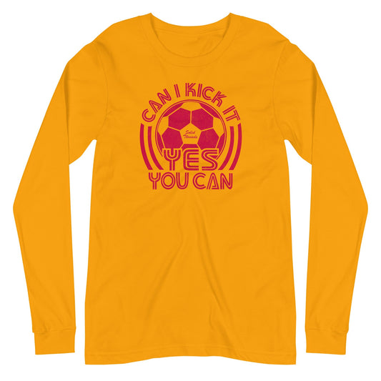 Unisex Can I Kick It Yes You Can Long Sleeve T-shirt