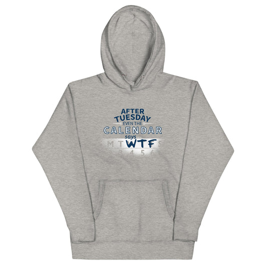 After Tuesday Even The Calendar Says WTF Unisex Hoodie