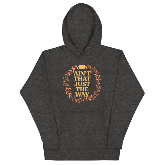 Ain't That Just The Way Unisex Hoodie