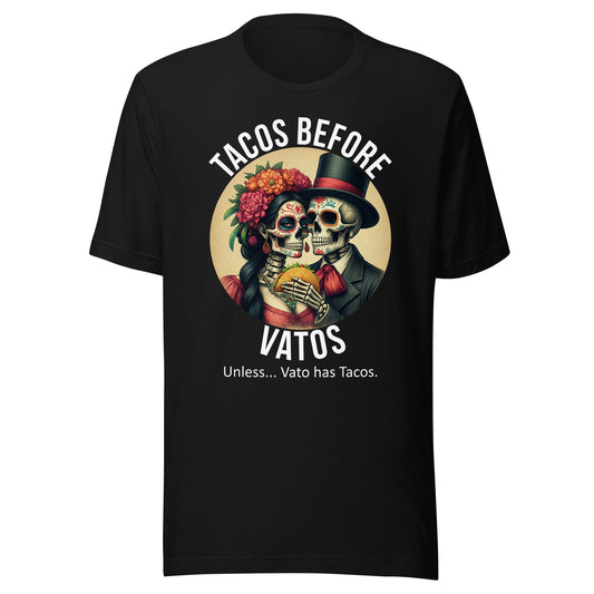 Tacos Before Vatos Unless Vato Has Tacos Funny T-Shirt for Taco Lovers