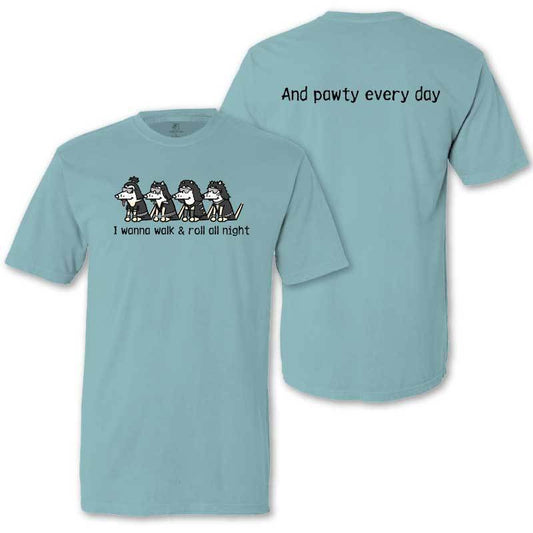 I Wanna Walk & Roll All Night - Classic Tee